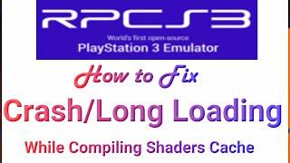 How to Fix CrashLong Loading in Rpcs3 While Compiling Shaders Cache