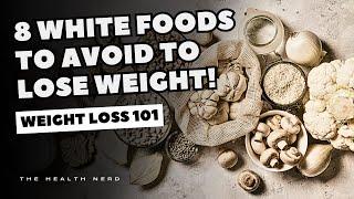 AVOID These 8 White Foods To Lose Weight