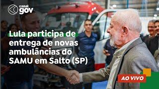  Lula participa de entrega de novas ambulâncias do SAMU em Salto SP