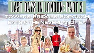 Last Days in London Part Three  Towers Bridges Borough Market Eats & the Neverland Tea  Vlog