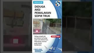 DIDUGA TERJADI AKSI PEMALAKAN - Terhadap sopir truk di Musi Dua Palembang Sumsel Selasa 28