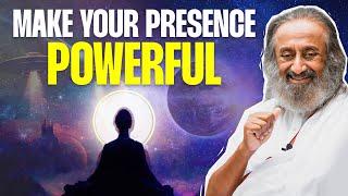 How To Make Your Presence Powerful  6 Expressions of Consciousness  Gurudev