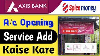 spice money axis bank account opening  spice money axis bank csp  spice money axis bank services