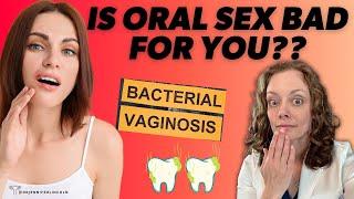 Is oral sex BAD for your *mouth* or your vagina??   Dr. Jennifer Lincoln