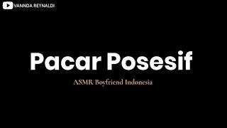 ASMR Suara Cowok  Pacar Posesif  ASMR Boyfriend Indonesia