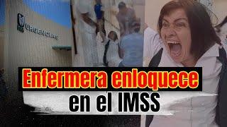 ENFERMERA “ENLOQUECE” y ATACA a PACIENTES del IMSS  Mr Doctor