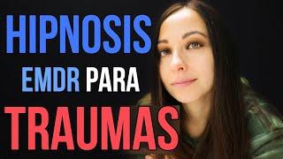 HIPNOSIS GUIADA + Terapia EMDR para TRAUMAS  Profundas Recientes de Infancia  DESENSIBILIZACION