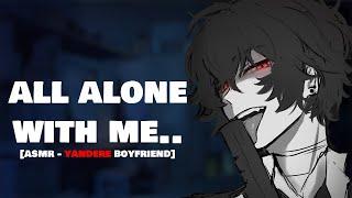 Stuck With Your Yandere Boyfriend Alone… Spicy  Possessive Boyfriend ASMR