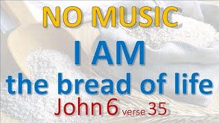 John 628-40 - I AM the bread of life - NO MUSIC