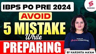 Avoid these Mistakes while preparing for IBPS PO 2024  By Harshita Maam