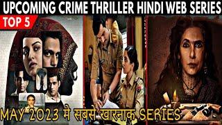Top 5 Mind Blowing Upcoming Hindi Web Series May 2023 Must Watch