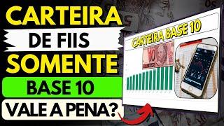 VALE A PENA TER SOMENTE FIIS DE BASE 10 NA CARTEIRA DE INVESTIMENTOS? MONTEI UMA CARTEIRA BASE 10