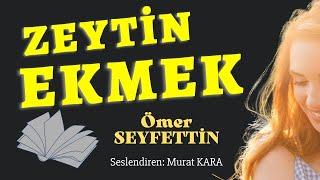 Zeytin Ekmek Ömer Seyfettin - Türk Edebiyatı Klasikleri Sesli Kitap Dinle