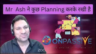 Mr Ash ने कुछ प्लानिंग करके रखी है Onpassive Important updates