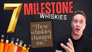 These were so important...  7 milestone whiskies