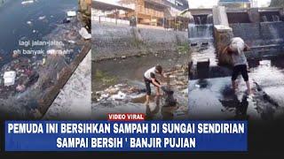 Viral Pemuda Ini Bersihkan Sampah di Sungai Sendirian Sampai Bersih Banjir Pujian