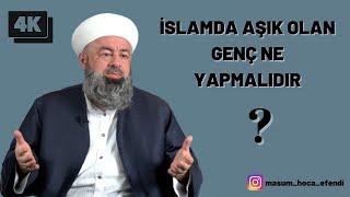 İSLAMDA AŞIK OLAN GENÇ NE YAPMALIDIR