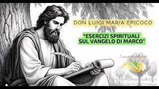 Esercizi spirituali sul Vangelo di Marco. - II meditazione. - Don Luigi Maria Epicoco.