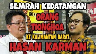 SEJARAH KEDATANGAN ORANG TIONGHOA KE KALIMANTAN BARAT‼️ Dr. HASAN KARMAN SH MM - AYO BONGKAR‼️