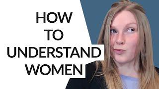 HOW TO UNDERSTAND WOMEN  INSANELY POWERFUL TIPS