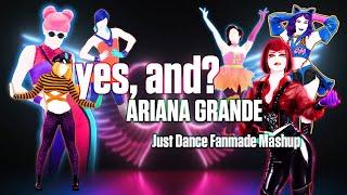 yes and? - Ariana Grande Just Dance Mashup