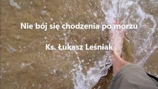 Nie bój się chodzenia po morzu - ks. Łukasz Leśniak audio