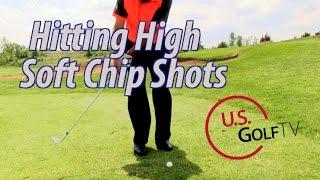 Golf Video Lesson Hitting a High Soft Chip Shot