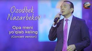 Ozodbek Nazarbekov - Opa meni yo’qlab keling Concert version 2020