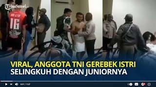 Anggota TNI Gerebek Istrinya Selingkuh dengan Junior di Hotel Padahal Anak sedang Sakit di Rumah