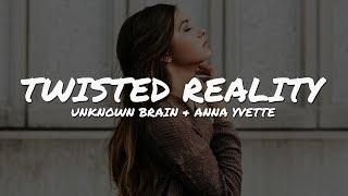 Unknown Brain & Anna Yvette - Twisted Reality Lyrics Video