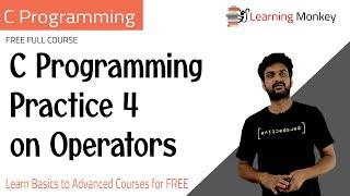 C Programming Practice 4 on Operators  Lesson 28.1  C Programming  Learning Monkey 