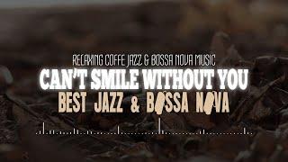 Cant smile without you lyrics - Best Jazz & Bossa Nova