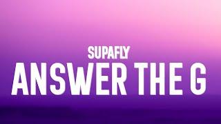 SUPAFLY - Answer The G Lyrics