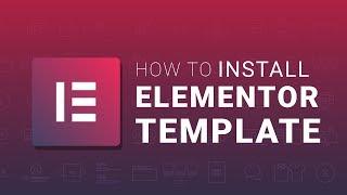 How to Install Elementor Template on Your Website  Elementor Tutorial