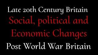 Post World War Britain Social political and Economic changes
