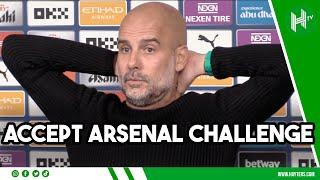 Arsenal… we ACCEPT your CHALLENGE Pep FIRED UP for title fight