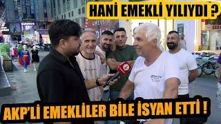 Beter Olun Hani Emekli Yılıydı   AKPli emekliler bile isyan etti  Sokak Röportajları