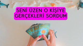 Seni Üzen O Kişiye Gerçekleri Sordum Tarot