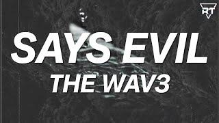 The Wav3 - Says Evil Lyrics