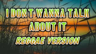 I DONT WANNA TALK ABOUT IT - REGGAE REMIX  DJ SOYMIX 