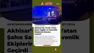 Akhisar’da Yerde Yatan Şahıs Sağlık ve Güvenlik Ekiplerini Alarma Geçirdi