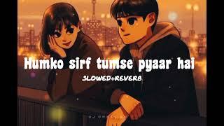 Humko sirf tumse pyaar hai slowed+reverb kumar sanu alka yagnik #lofisongs