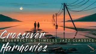 Crossover Harmonies  Resurrecting Timeless Jazz Classics  Love Ballads