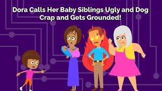 Dora Calls Her Baby Siblings Ugly and Dog Crap and Gets Grounded