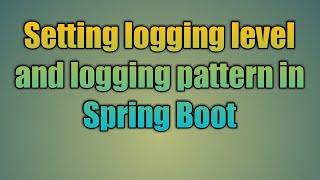 37.Setting logging level and logging pattern in Spring Boot