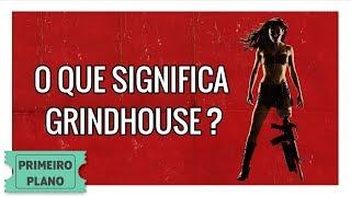 O Que Significa Grindhouse?  Primeiro Plano