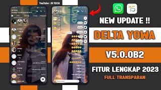 🈯WHATSAPP DELTA YOWA TERBARU 2023  DELTA YOWA V5.0.0B2 TERBARU 2023 - FULL TRANSPARAN