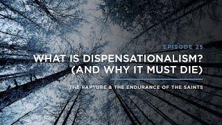 What is Dispensationalism? And Why it Must Die  THE RAPTURE & ENDURANCE OF THE SAINTS