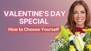 Valentines Day Special - How To Choose Yourself