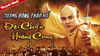 Phim Võ Hiệp Trung Quốc Cực Hot  QUẢNG ĐÔNG THẬP HỔ - ĐẠI CHIẾN HOÀNG CUNG  Phim Lẻ Thuyết Minh